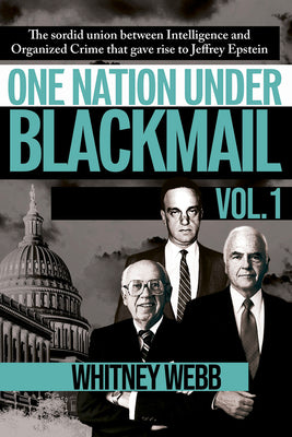Cover Image for One Nation Under Blackmail - Vol. 1: The Sordid Union Between Intelligence and Crime That Gave Rise to Jeffrey Epstein, Vol.1 -- Whitney Alyse Webb, Paperback