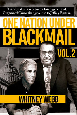 Cover Image for One Nation Under Blackmail - Vol. 2: The Sordid Union Between Intelligence and Organized Crime That Gave Rise to Jeffrey Epstein Vol. 2 Volume 2 -- Whitney Alyse Webb, Paperback