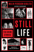 Cover Image for Still Life: Ten Crime Stories -- Malin Persson Giolito, Paperback