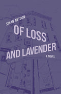 Cover Image for Of Loss and Lavender -- Sinan Antoon, Paperback