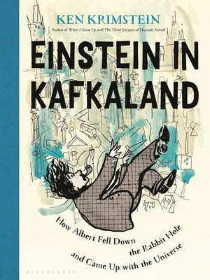 Cover Image for Einstein in Kafkaland: How Albert Fell Down the Rabbit Hole and Came Up with the Universe -- Ken Krimstein, Hardcover