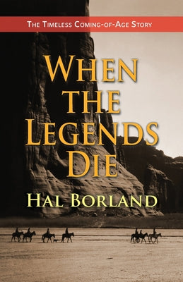 Cover Image for When the Legends Die: The Timeless Coming-of-Age Story about a Native American Boy Caught Between Two Worlds -- Hal Borland, Paperback