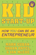 Cover Image for Kid Start-Up: How You Can Become an Entrepreneur -- Mark Cuban, Paperback