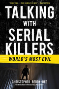 Cover Image for Talking with Serial Killers: World's Most Evil -- Christopher Berry-Dee, Paperback