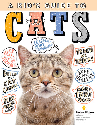 Cover Image for A Kid's Guide to Cats: How to Train, Care For, and Play and Communicate with Your Amazing Pet! -- Arden Moore, Paperback