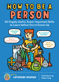 Cover Image for How to Be a Person: 65 Hugely Useful, Super-Important Skills to Learn Before You're Grown Up -- Catherine Newman, Paperback