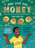 Cover Image for Make Your Own Money: How Kids Can Earn It, Save It, Spend It, and Dream Big, with Danny Dollar, the King of Cha-Ching -- Ty Allan Jackson, Paperback