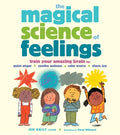 Cover Image for The Magical Science of Feelings: Train Your Amazing Brain to Quiet Anger, Soothe Sadness, Calm Worry, and Share Joy -- Jen Daily, Hardcover