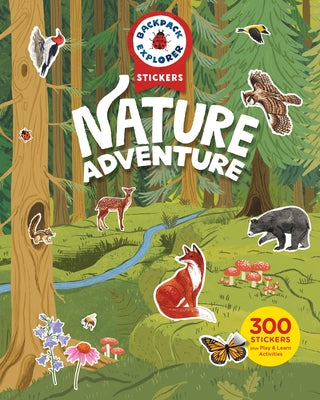 Cover Image for Backpack Explorer Stickers: Nature Adventure: 300 Stickers Plus Play & Learn Activities -- Editors of Storey Publishing, Paperback