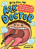 Cover Image for Ask the Doctor: Real Answers to 60 of Your Weirdest, Wackiest Health Questions -- Betty Choi, Paperback