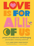 Cover Image for Love Is for All of Us: Poems of Tenderness and Belonging from the LGBTQ+ Community and Friends -- James Crews, Paperback