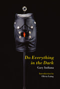 Cover Image for Do Everything in the Dark -- Gary Indiana, Paperback