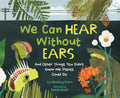 Cover Image for We Can Hear Without Ears: And Other Things You Didn't Know We Plants Could Do -- Lisa Westberg Peters, Hardcover