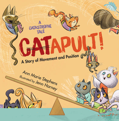 Cover Image for Catapult!: A Story of Movement and Position -- Ann Marie Stephens, Hardcover