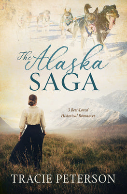 Cover Image for The Alaska Saga: 3 Best-Loved Historical Romances -- Tracie Peterson, Paperback