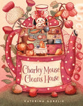 Cover Image for Charley Mouse Cleans House -- Katerina Gorelik, Hardcover