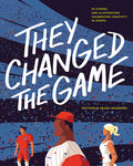 Cover Image for They Changed the Game: 50 Stories and Illustrations Celebrating Creativity in Sports -- Ariana Broerman, Hardcover