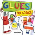 Cover Image for Glues on Strike: A Funny, Rhyming, Read Aloud Kid's Book For Preschool, Kindergarten, 1st grade, 2nd grade, 3rd grade, 4th grade, or Early Readers -- Jennifer Jones, Paperback