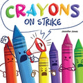 Cover Image for Crayons on Strike: A Funny, Rhyming, Read Aloud Kid's Book About Respect and Kindness for School Supplies -- Jennifer Jones, Paperback
