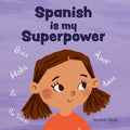 Cover Image for Spanish is My Superpower: A Social Emotional, Rhyming Kid's Book About Being Bilingual and Speaking Spanish -- Jennifer Jones, Paperback