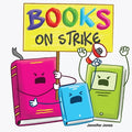 Cover Image for Books on Strike: A Funny, Rhyming, Read Aloud Kid's Book About Respect and Responsibility -- Jennifer Jones, Paperback