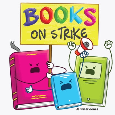 Cover Image for Books on Strike: A Funny, Rhyming, Read Aloud Kid's Book About Respect and Responsibility -- Jennifer Jones, Paperback
