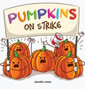 Cover Image for Pumpkins on Strike: A Funny Halloween Rhyming Read Aloud -- Jennifer Jones, Hardcover