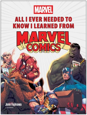 Cover Image for All I Ever Needed to Know I Learned from Marvel Comics -- Jenn Fujikawa, Hardcover