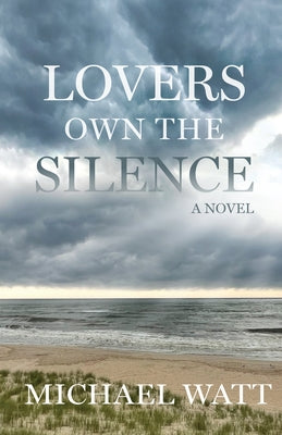 Cover Image for Lovers Own the Silence -- Michael Watt, Paperback