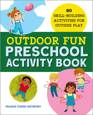 Cover Image for Outdoor Fun Preschool Activity Book: 80 Skill-Building Activities for Outside Play -- Sharon Fisher-Shumpert, Paperback