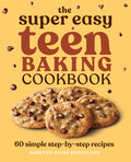 Cover Image for The Super Easy Teen Baking Cookbook: 60 Simple Step-By-Step Recipes -- Marlynn Jayme Schotland, Paperback