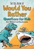 Cover Image for The Big Book of Would You Rather Questions for Kids: Over 350 Smart and Silly Scenarios -- Kevin Kurtz, Paperback