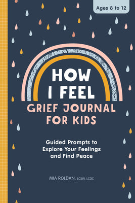 Cover Image for How I Feel: Grief Journal for Kids: Guided Prompts to Explore Your Feelings and Find Peace -- Mia Roldan, Paperback