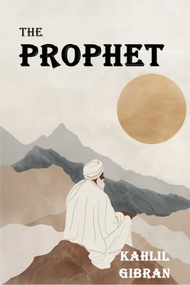 Cover Image for The Prophet: The Original 1923 Edition With Complete Illustrations (A Classics Kahlil Gibran Novel) -- Khalil Gibran, Paperback