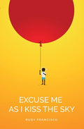 Cover Image for Excuse Me as I Kiss the Sky -- Rudy Francisco, Paperback
