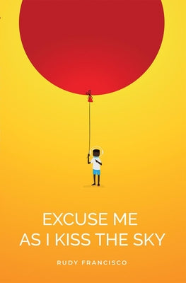 Cover Image for Excuse Me as I Kiss the Sky -- Rudy Francisco, Paperback