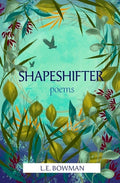 Cover Image for Shapeshifter: Poems -- L. E. Bowman, Paperback