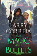 Cover Image for Magic and Bullets (Academy of Outcasts, Book 2) -- Larry Correia, Paperback