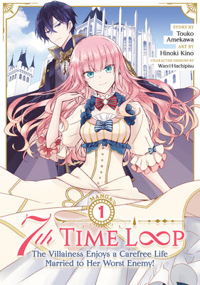 Cover Image for 7th Time Loop: The Villainess Enjoys a Carefree Life Married to Her Worst Enemy! (Manga) Vol. 1 -- Touko Amekawa, Paperback