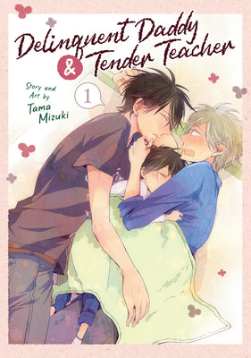 Cover Image for Delinquent Daddy and Tender Teacher Vol. 1 -- Tama Mizuki, Paperback