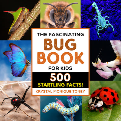 Cover Image for The Fascinating Bug Book for Kids: 500 Startling Facts! -- Krystal Monique Toney, Paperback