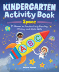 Cover Image for Kindergarten Activity Book: Space: 75 Games to Practice Early Reading, Writing, and Math Skills -- Valerie Deneen, Paperback