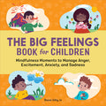 Cover Image for The Big Feelings Book for Children: Mindfulness Moments to Manage Anger, Excitement, Anxiety, and Sadness -- Sharon Selby, Paperback