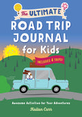 Cover Image for The Ultimate Road Trip Journal for Kids: Awesome Activities for Your Adventures -- Kailan Carr, Paperback
