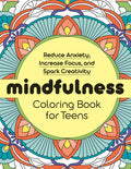 Cover Image for Mindfulness Coloring Book for Teens: Reduce Anxiety, Increase Focus, and Spark Creativity -- Rockridge Press, Paperback