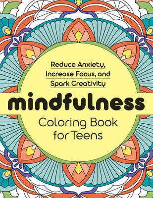 Cover Image for Mindfulness Coloring Book for Teens: Reduce Anxiety, Increase Focus, and Spark Creativity -- Rockridge Press, Paperback