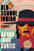 Cover Image for Old School Indian -- Aaron John Curtis, Hardcover