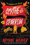 Cover Image for Scythe & Sparrow: The Ruinous Love Trilogy -- Brynne Weaver, Paperback