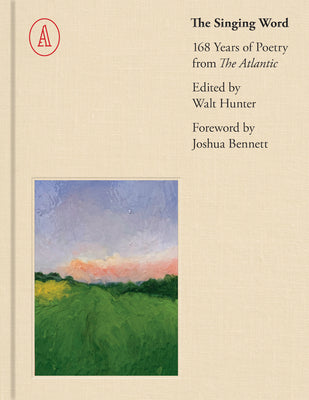 Cover Image for The Singing Word: 168 Years of Atlantic Poetry -- Walt Hunter, Hardcover