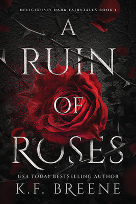 Cover Image for A Ruin of Roses: Deliciously Dark Fairytales, Book 1 -- K. F. Breene, Paperback